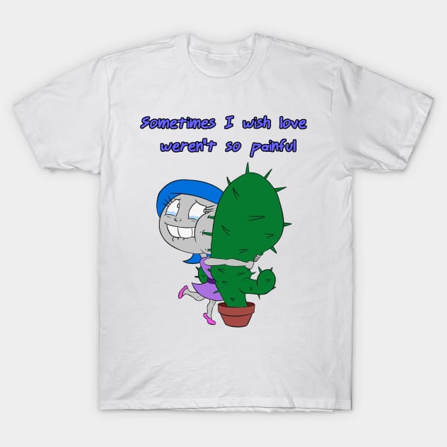 Sometimes I Wish Love Weren't So Painful T-Shirt by AgentJuice